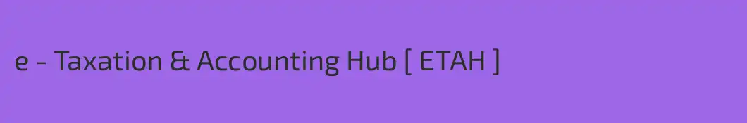 e - Taxation & Accounting Hub [ ETAH ]